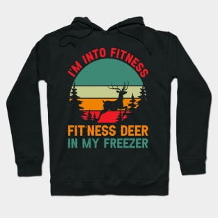 I'm Into Fitness Fit'Ness Deer In My Freezer - hunting lover Hoodie